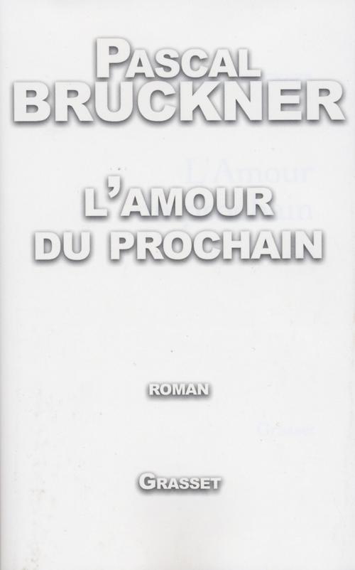 Cover of the book L'amour du prochain by Pascal Bruckner, Grasset