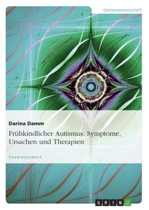 Cover of the book Frühkindlicher Autismus. Symptome, Ursachen und Therapien by Darina Damm, GRIN Verlag