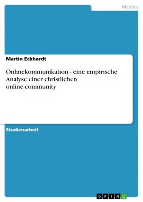 Cover of the book Onlinekommunikation - eine empirische Analyse einer christlichen online-community by Martin Eckhardt, GRIN Verlag