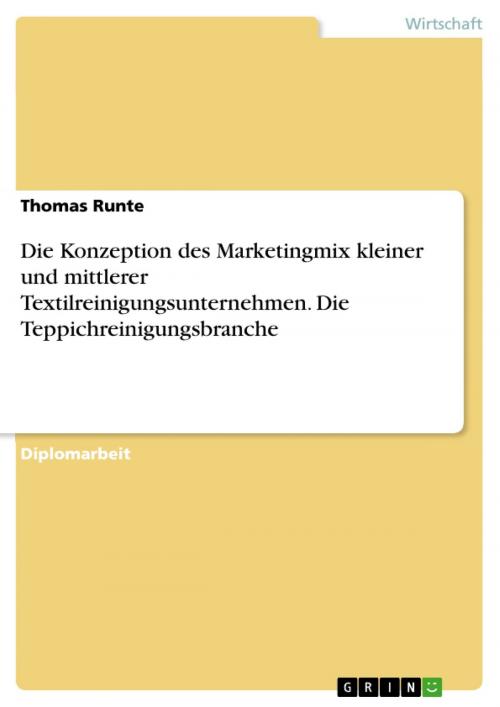 Cover of the book Die Konzeption des Marketingmix kleiner und mittlerer Textilreinigungsunternehmen. Die Teppichreinigungsbranche by Thomas Runte, GRIN Verlag