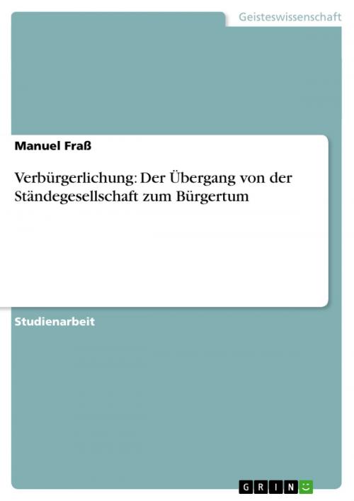 Cover of the book Verbürgerlichung: Der Übergang von der Ständegesellschaft zum Bürgertum by Manuel Fraß, GRIN Verlag