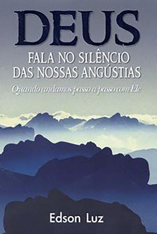 Cover of the book Deus Fala no Silêncio das Nossas Angústias by Edson Luz, MK Editora