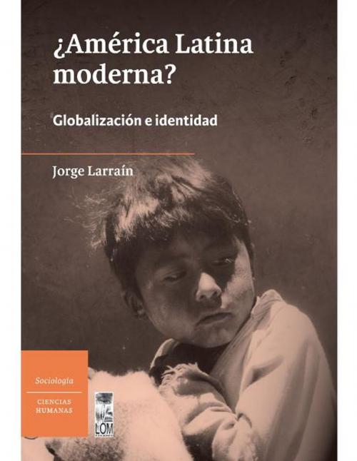 Cover of the book América Latina moderna? by Jorge Larraín, LOM Ediciones / Digitalia