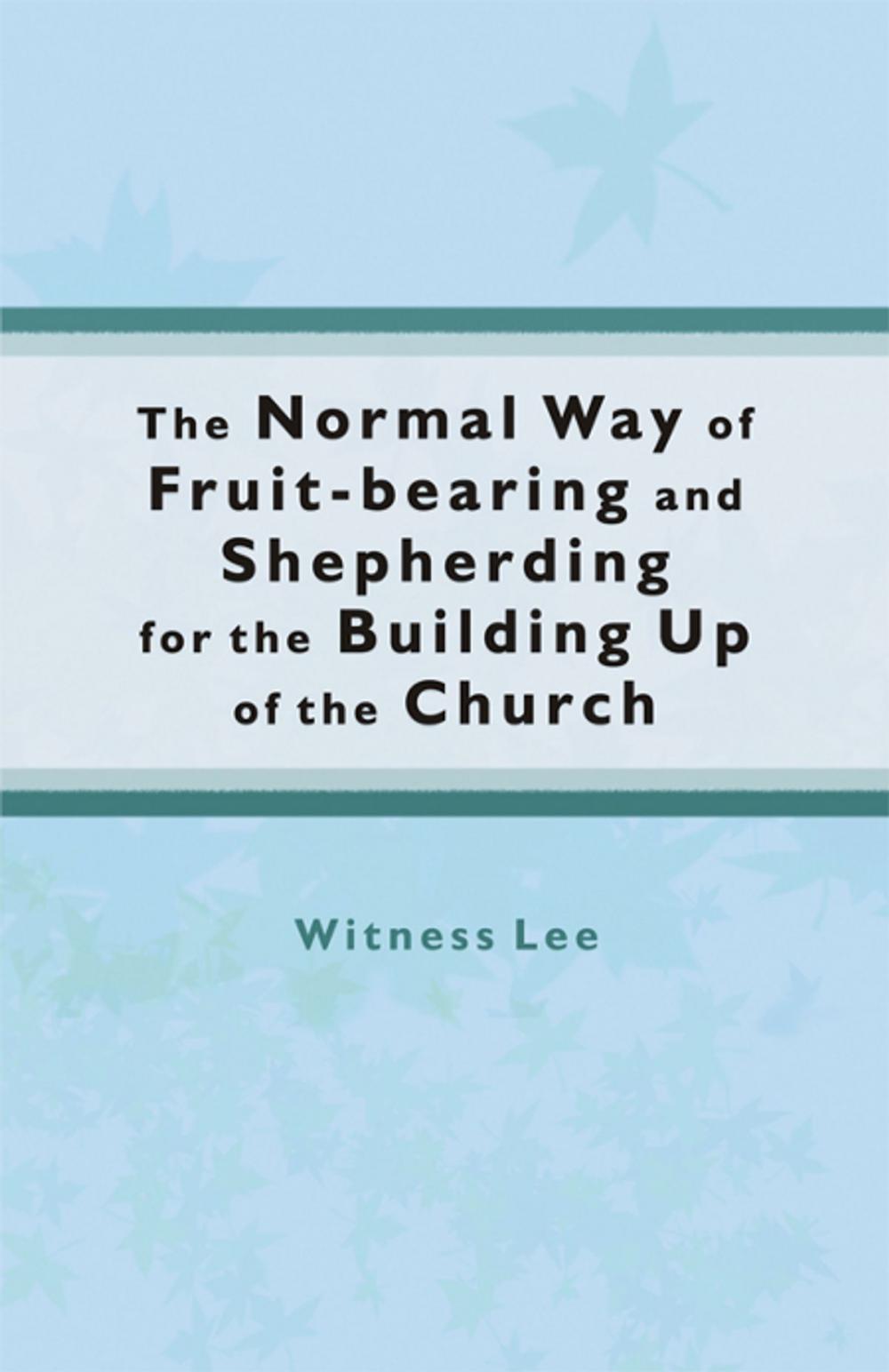 Big bigCover of The Normal Way of Fruit-bearing and Shepherding for the Building Up of the Church