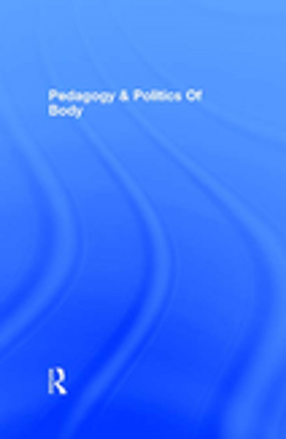 Big bigCover of Pedagogy and the Politics of the Body