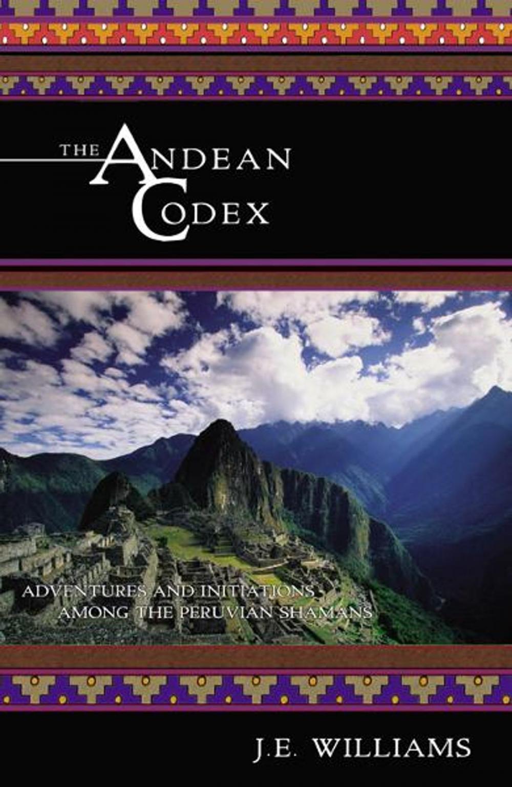 Big bigCover of The Andean Codex: Adventures and Initiations among the Peruvian Shamans