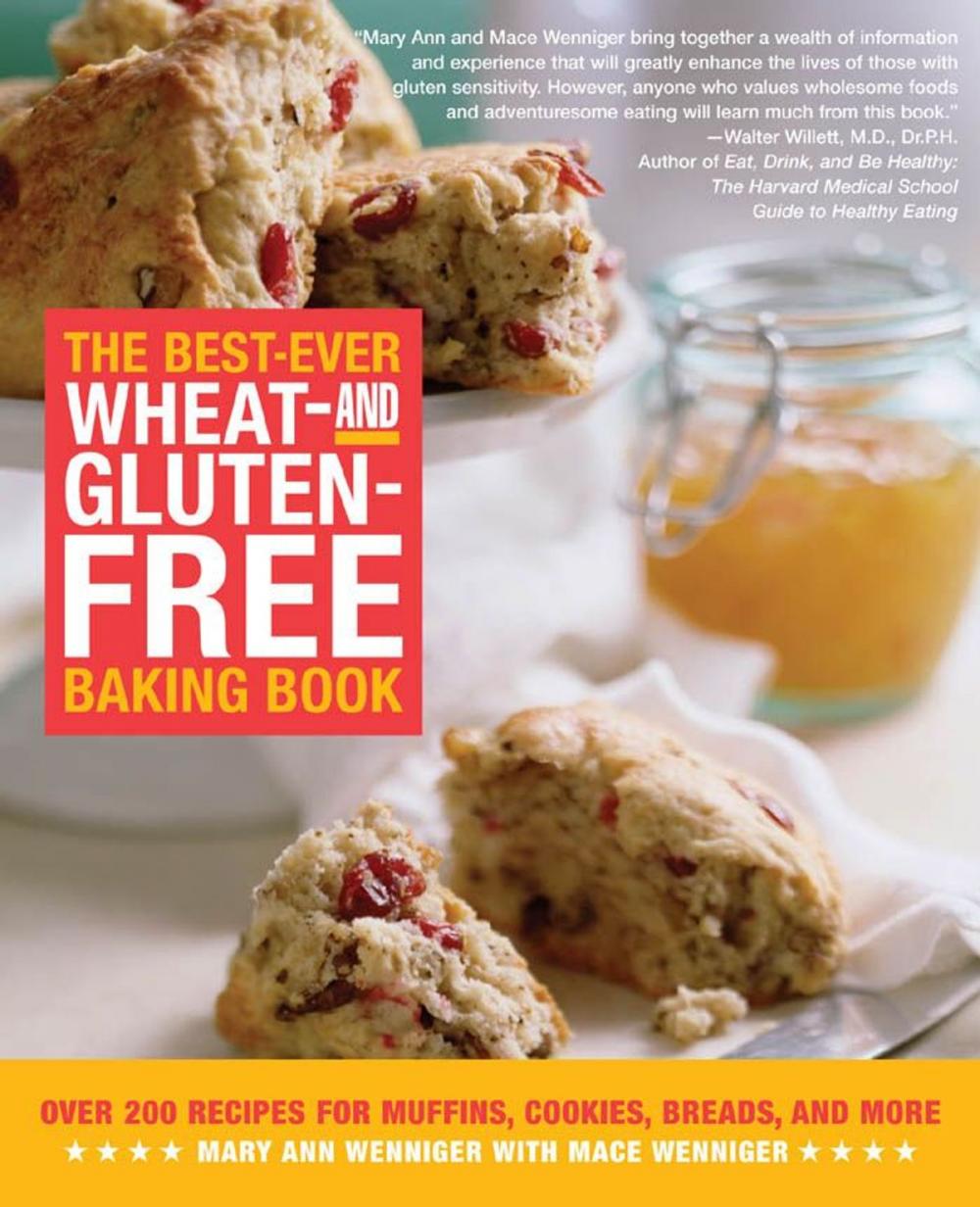 Big bigCover of The Best-Ever Wheat-and Gluten-Free Baking Book: Over 200 Recipes for Muffins, Cookies, Breads, and More