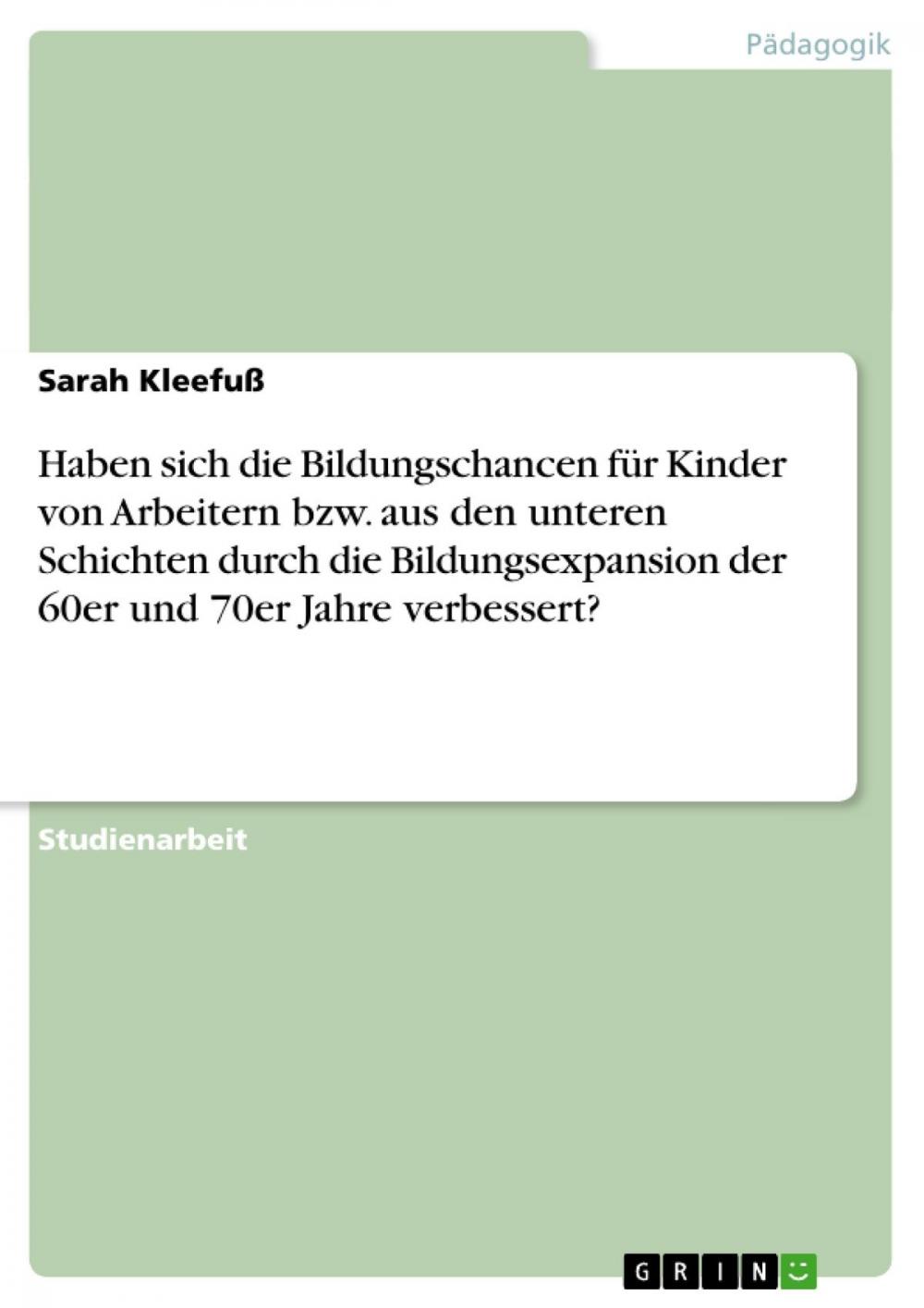 Big bigCover of Haben sich die Bildungschancen für Kinder von Arbeitern bzw. aus den unteren Schichten durch die Bildungsexpansion der 60er und 70er Jahre verbessert?