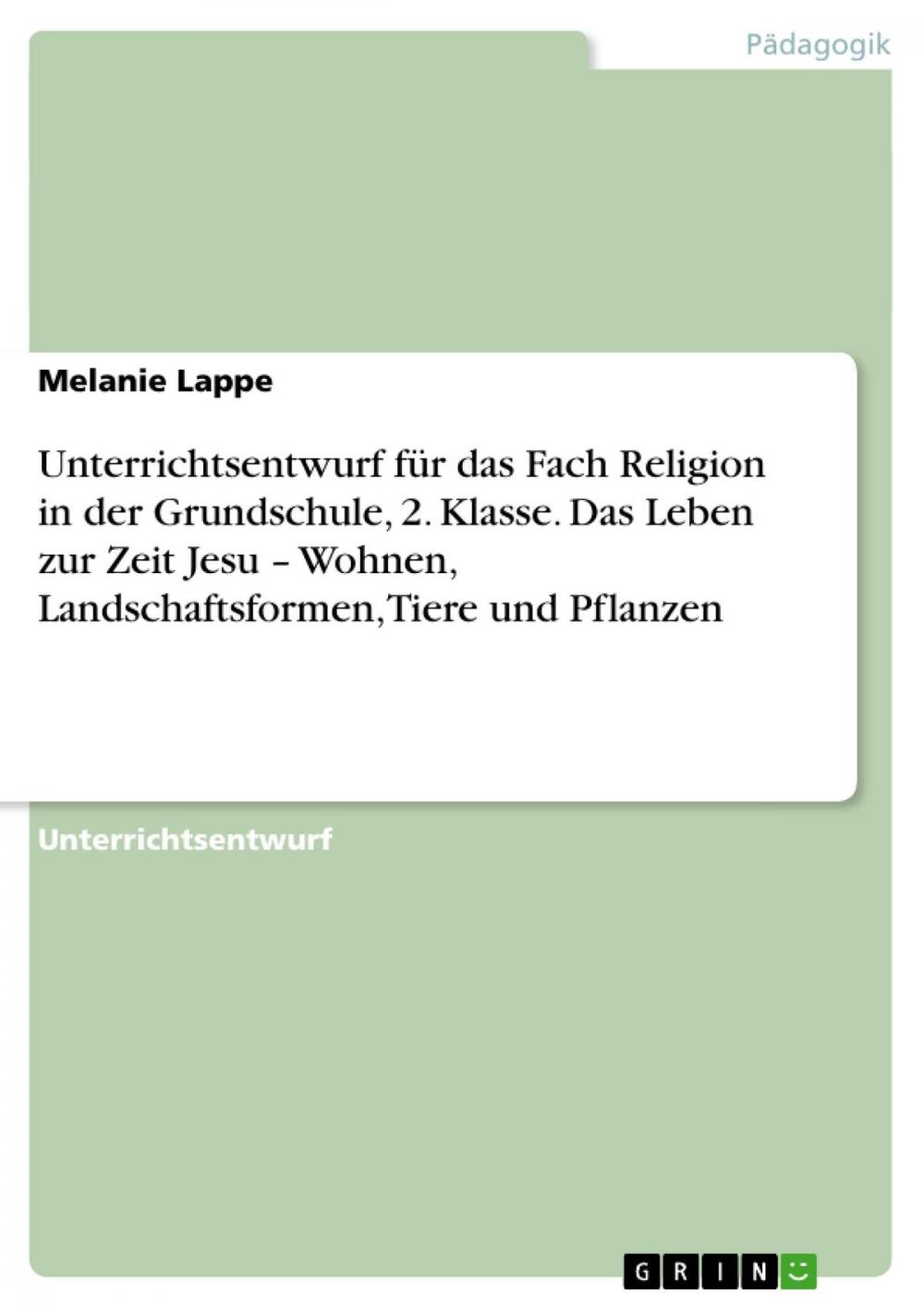 Big bigCover of Unterrichtsentwurf für das Fach Religion in der Grundschule, 2. Klasse. Das Leben zur Zeit Jesu - Wohnen, Landschaftsformen, Tiere und Pflanzen