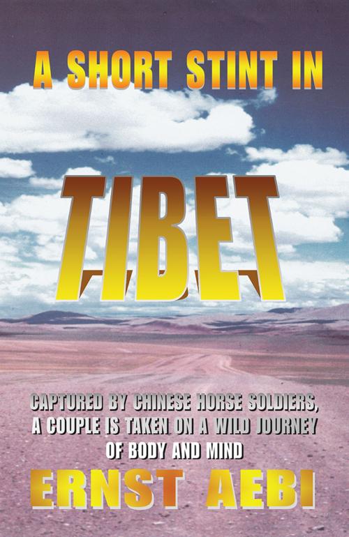 Cover of the book A Short Stint in Tibet by Ernst Aebi, iUniverse