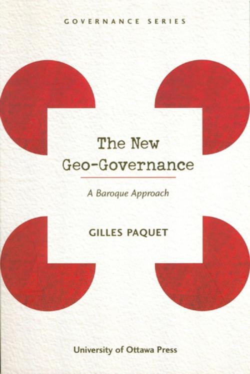 Cover of the book The New Geo-Governance by Gilles Paquet, University of Ottawa Press