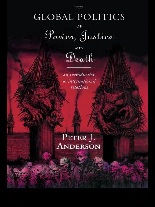 Cover of the book The Global Politics of Power, Justice and Death by Peter Anderson, Taylor and Francis