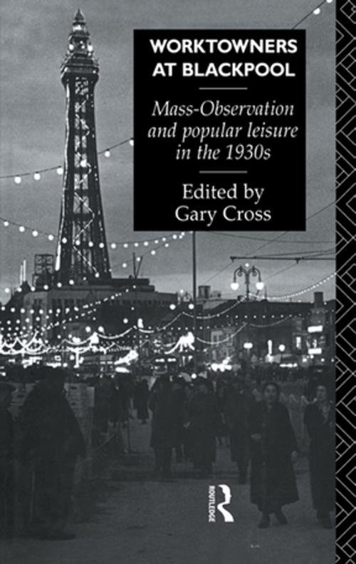 Cover of the book Worktowners at Blackpool by Gary Cross, Taylor and Francis