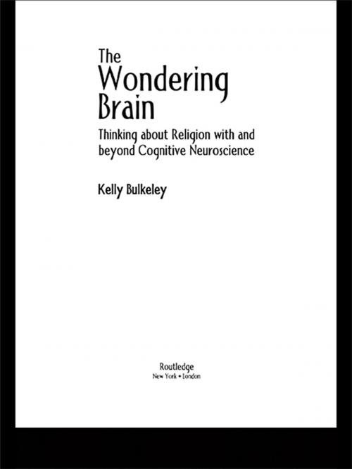 Cover of the book The Wondering Brain by Kelly Bulkeley, Taylor and Francis