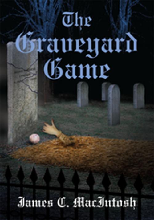 Cover of the book The Graveyard Game by James C. MacIntosh, AuthorHouse