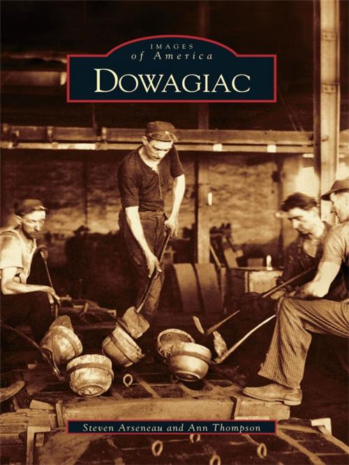 Cover of the book Dowagiac by Steven Arseneau, Ann Thompson, Arcadia Publishing Inc.