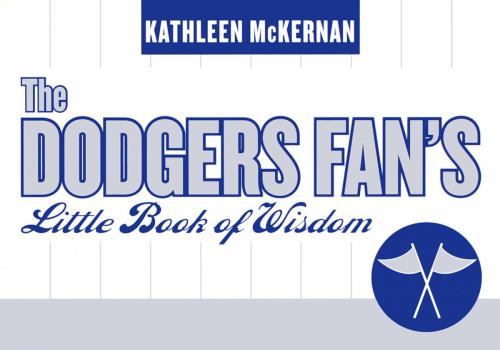 Cover of the book The Dodgers Fan's Little Book of Wisdom by Kathleen McKernan, Taylor Trade Publishing