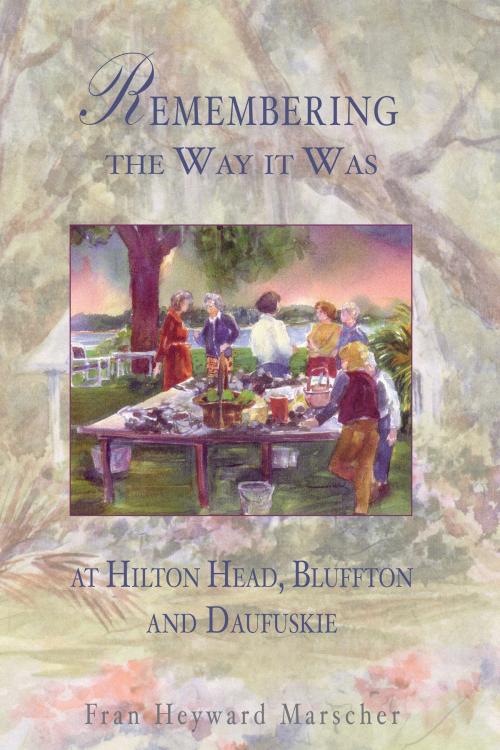 Cover of the book Remembering the Way it Was at Hilton Head, Bluffton and Daufuskie by Fran Heyward Marscher, Arcadia Publishing Inc.