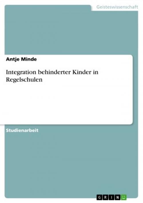 Cover of the book Integration behinderter Kinder in Regelschulen by Antje Minde, GRIN Verlag