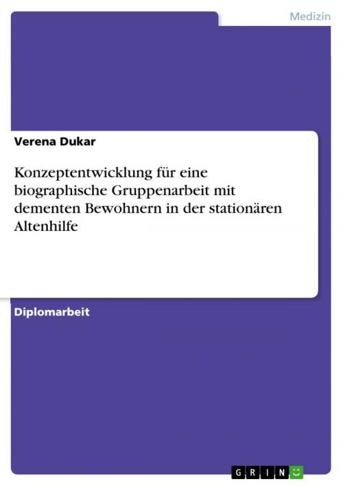 Cover of the book Konzeptentwicklung für eine biographische Gruppenarbeit mit dementen Bewohnern in der stationären Altenhilfe by Verena Dukar, GRIN Verlag