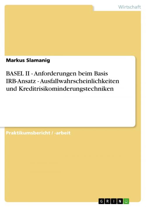 Cover of the book BASEL II - Anforderungen beim Basis IRB-Ansatz - Ausfallwahrscheinlichkeiten und Kreditrisikominderungstechniken by Markus Slamanig, GRIN Verlag