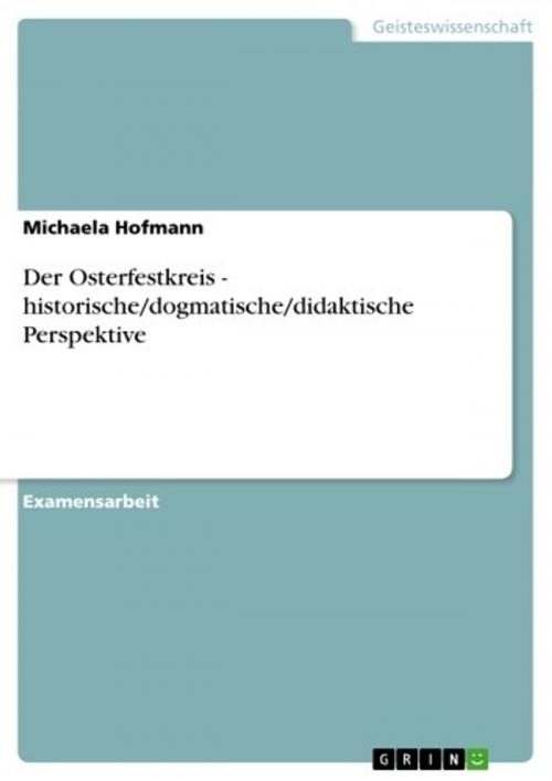 Cover of the book Der Osterfestkreis - historische/dogmatische/didaktische Perspektive by Michaela Hofmann, GRIN Verlag