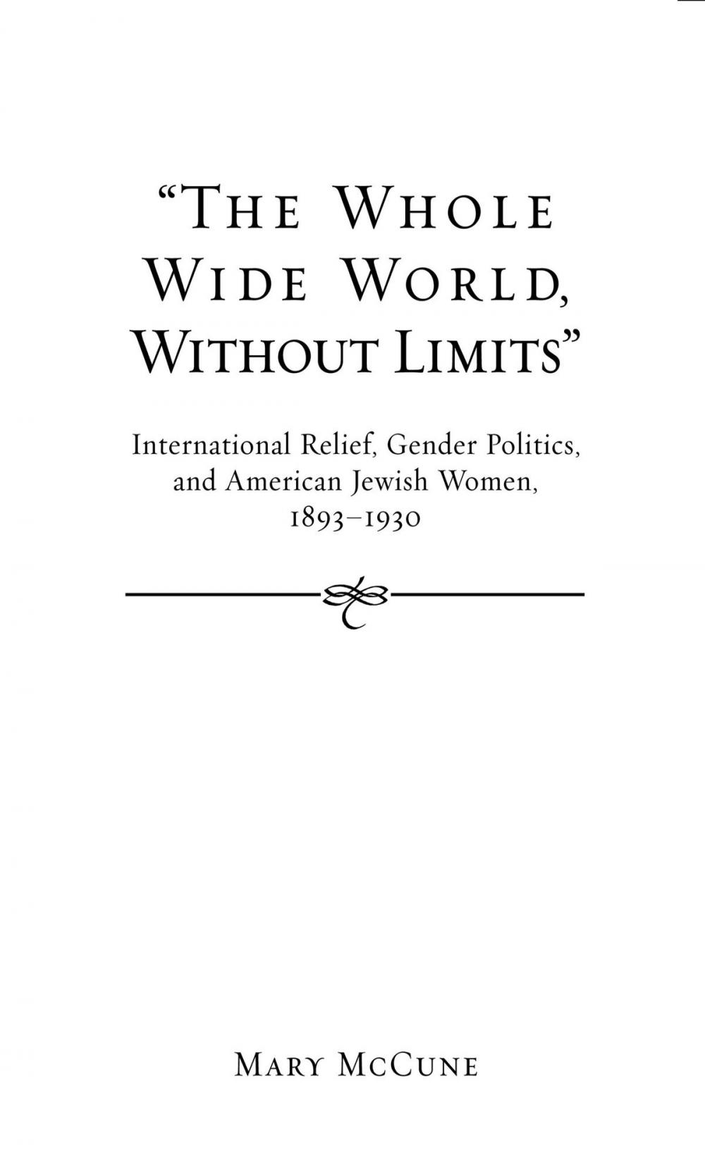 Big bigCover of “The Whole Wide World, Without Limits”: International Relief, Gender Politics, and American Jewish Women, 1893-1930