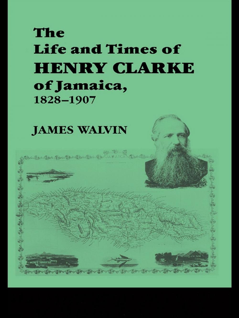 Big bigCover of The Life and Times of Henry Clarke of Jamaica, 1828-1907