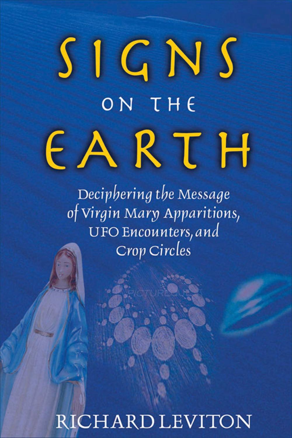 Big bigCover of Signs on the Earth: Deciphering the Message of Virgin Mary Apparitions, UFO Encounters, and Crop Circles