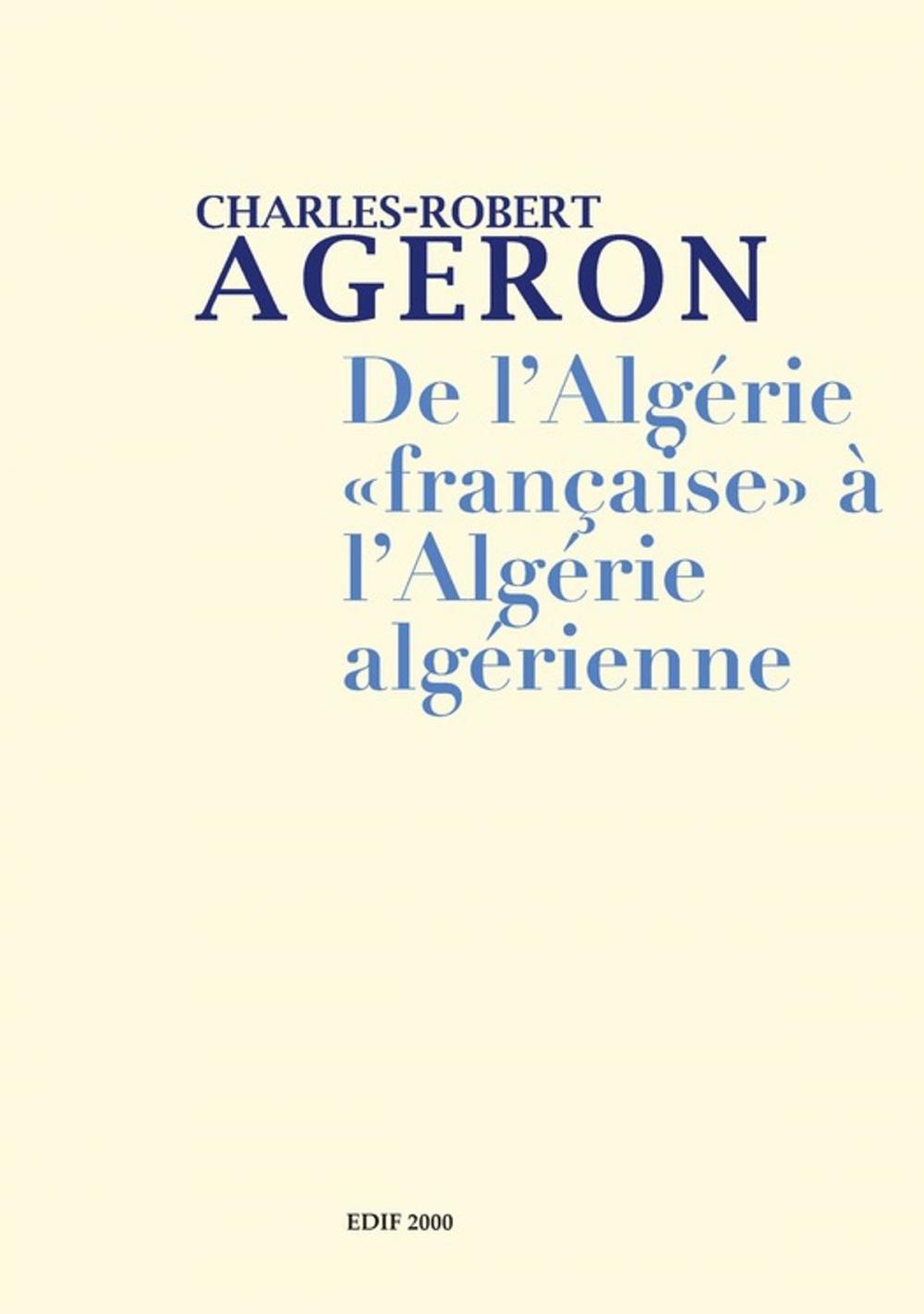 Big bigCover of De l'Algérie française à l'Algérie algérienne et Genèse de l'Algérie algérienne