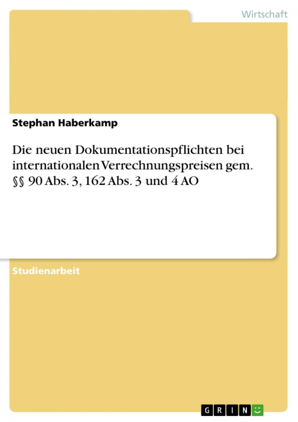 Big bigCover of Die neuen Dokumentationspflichten bei internationalen Verrechnungspreisen gem. §§ 90 Abs. 3, 162 Abs. 3 und 4 AO