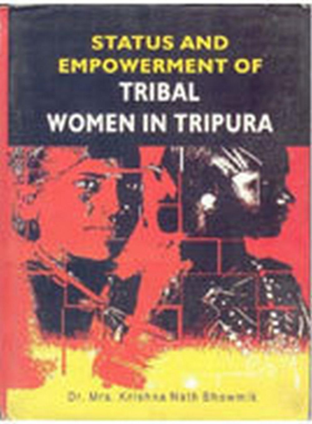 Big bigCover of Status and Empowerment of Tribal Women In Tripura