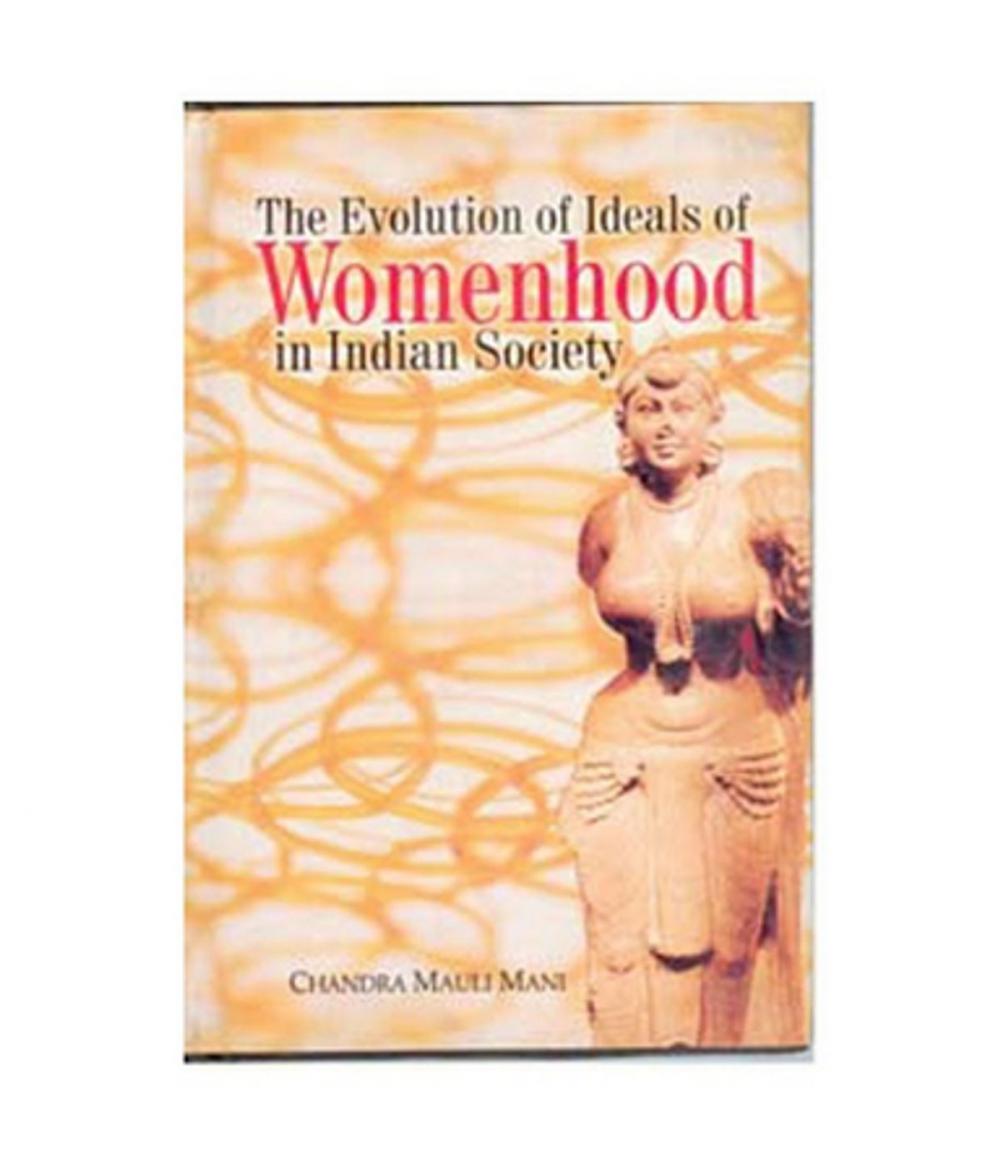 Big bigCover of The Evolution of Ideals of Womenhood in Indian Society
