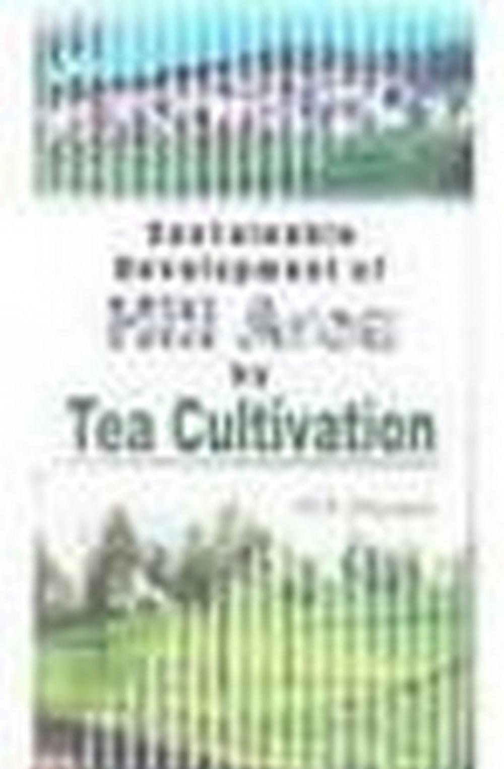 Big bigCover of Sustainable Development of Hill Area by Tea Cultivation