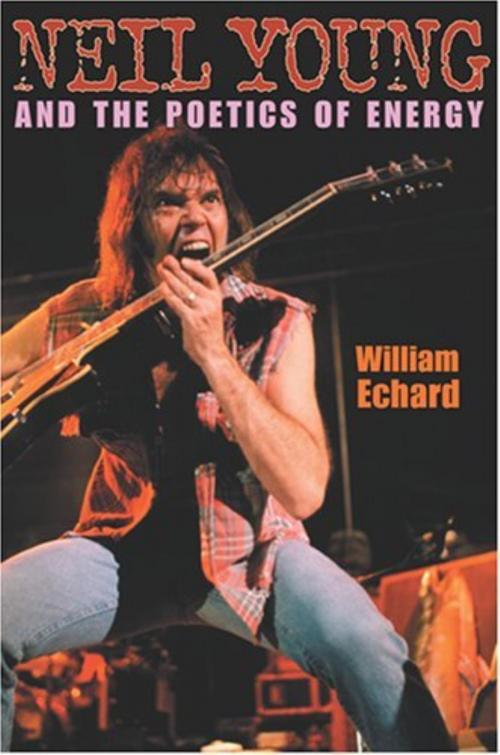 Cover of the book Neil Young and the Poetics of Energy by William Echard, Indiana University Press