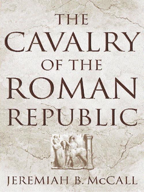 Cover of the book The Cavalry of the Roman Republic by Jeremiah B. McCall, Taylor and Francis