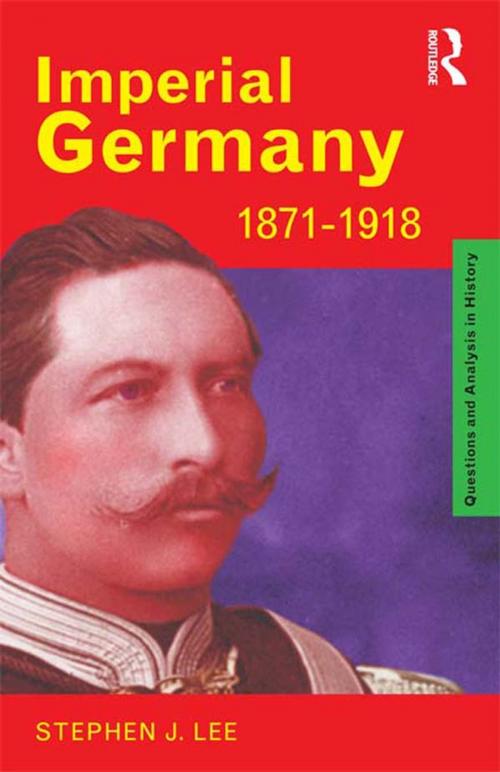 Cover of the book Imperial Germany 1871-1918 by Stephen J. Lee, Taylor and Francis