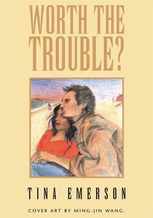 Cover of the book Worth the Trouble? by Tina Emerson, Ming-Jin Wang, Xlibris US