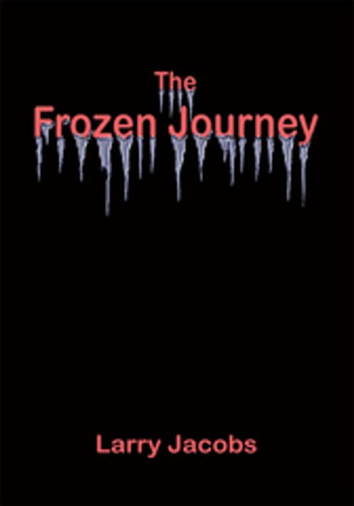 Cover of the book The Frozen Journey by Larry Jacobs, AuthorHouse