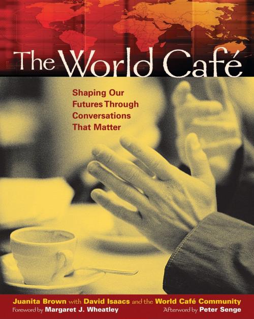 Cover of the book The World CafÃ© by Juanita Brown, David Isaacs, World Cafe Community, Berrett-Koehler Publishers