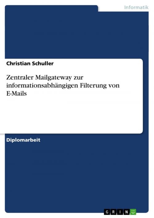 Cover of the book Zentraler Mailgateway zur informationsabhängigen Filterung von E-Mails by Christian Schuller, GRIN Verlag