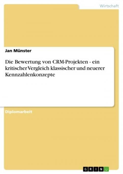 Cover of the book Die Bewertung von CRM-Projekten - ein kritischer Vergleich klassischer und neuerer Kennzahlenkonzepte by Jan Münster, GRIN Verlag