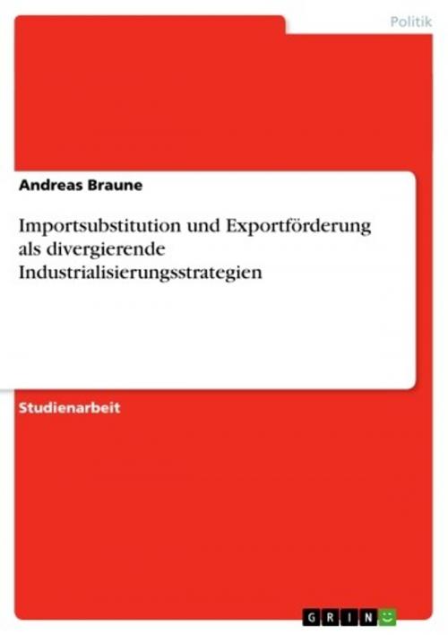 Cover of the book Importsubstitution und Exportförderung als divergierende Industrialisierungsstrategien by Andreas Braune, GRIN Verlag