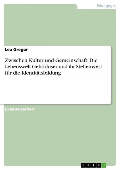 Cover of the book Zwischen Kultur und Gemeinschaft: Die Lebenswelt Gehörloser und ihr Stellenwert für die Identitätsbildung by Lea Gregor, GRIN Verlag