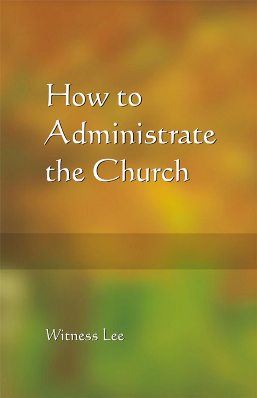 Big bigCover of How to Administrate the Church