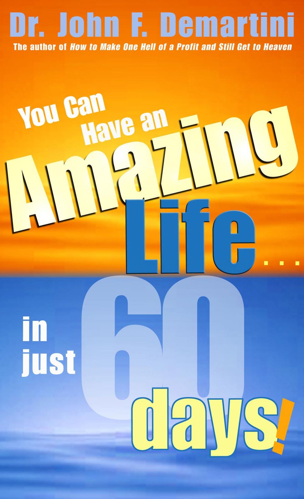 Big bigCover of You Can Have An Amazing Life In Just 60 Days!