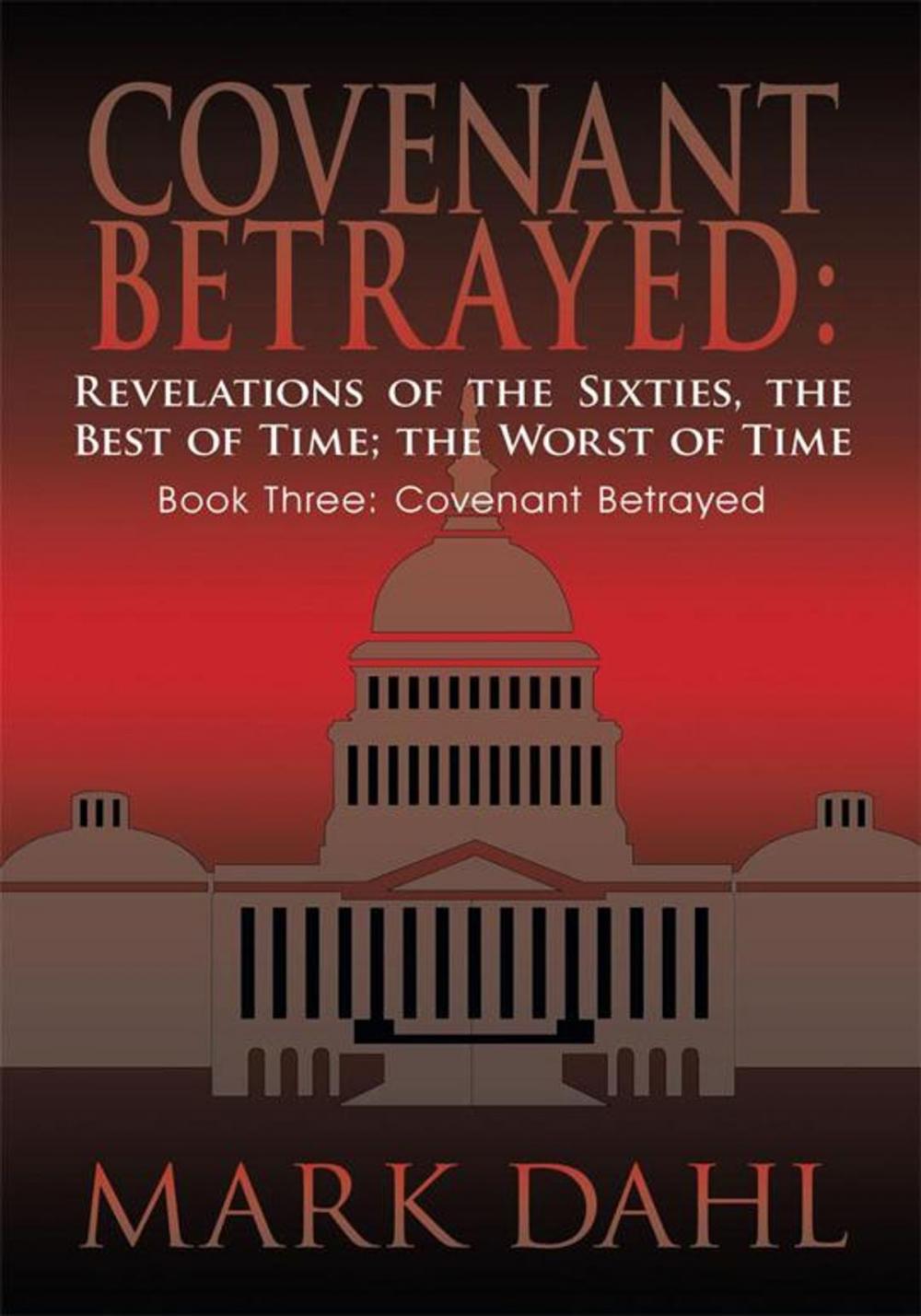 Big bigCover of Covenant Betrayed: Revelations of the Sixties, the Best of Time; the Worst of Time