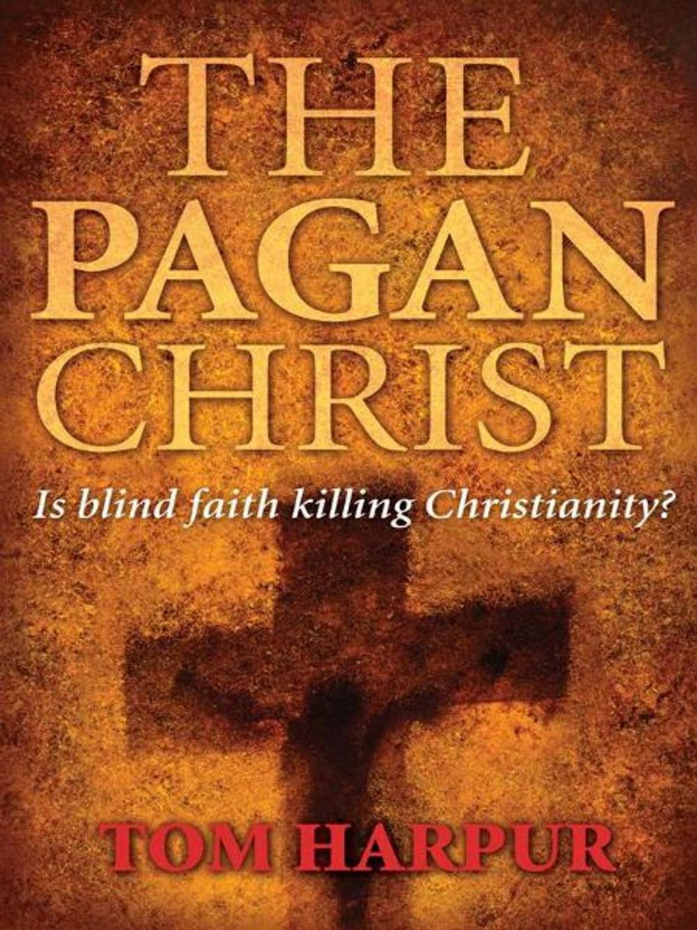 Big bigCover of The Pagan Christ: Is blind faith killing Christianity?