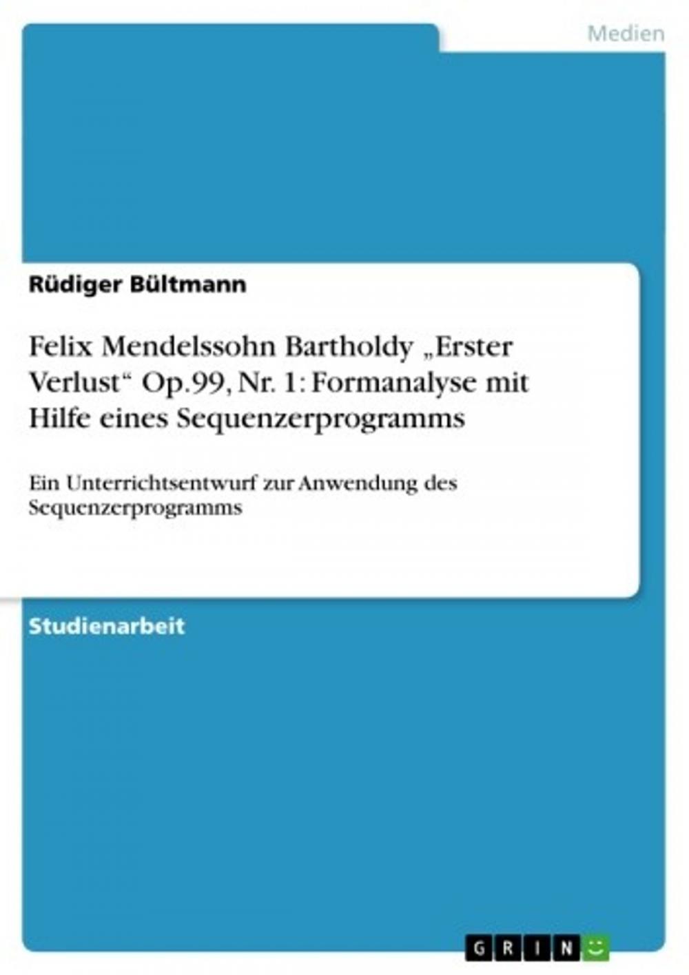 Big bigCover of Felix Mendelssohn Bartholdy 'Erster Verlust' Op.99, Nr. 1: Formanalyse mit Hilfe eines Sequenzerprogramms