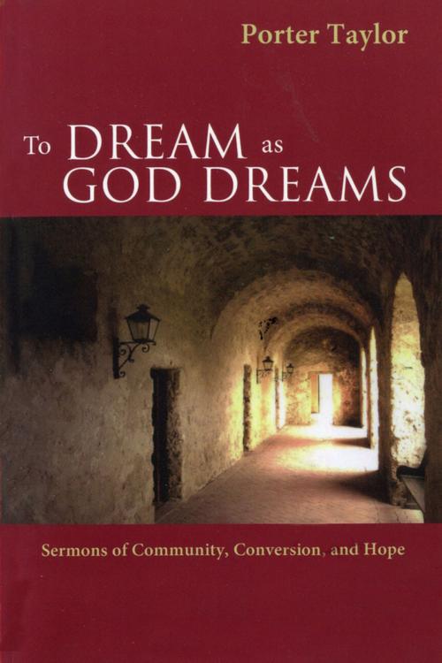 Cover of the book To Dream as God Dreams by Porter Taylor, Church Publishing Inc.